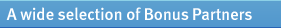 A wide selection of Bonus Partners