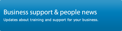 Business support and people news. Updates about training and support for your business.