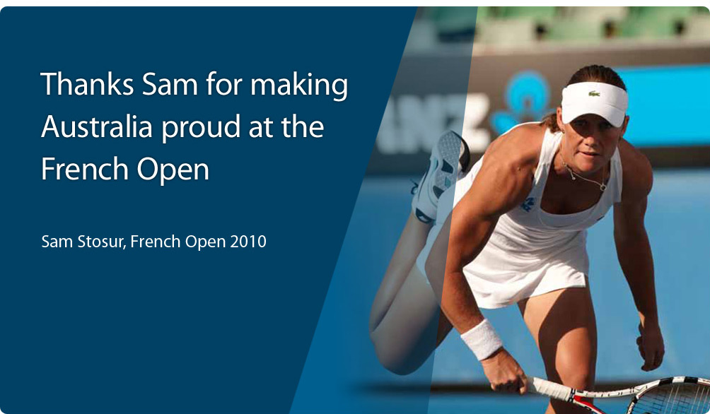 Thanks Sam for making Australia proud at the French Open. Sam Stosur, French Open 2010.