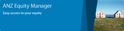 ANZ Equity Manager. Easy access to your equity