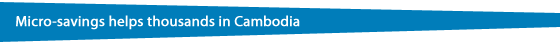 Micro-savings helps thousands in Cambodia